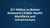 Carney, Carper, Coons, Blunt Rochester Announce $11 Million to Bolster Public Health Workforce and Infrastructure