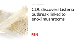 CDC discovers Listeria outbreak linked to enoki mushrooms